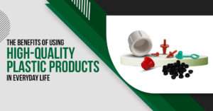 Read more about the article The Benefits of Using High-Quality Plastic Products in Everyday Life