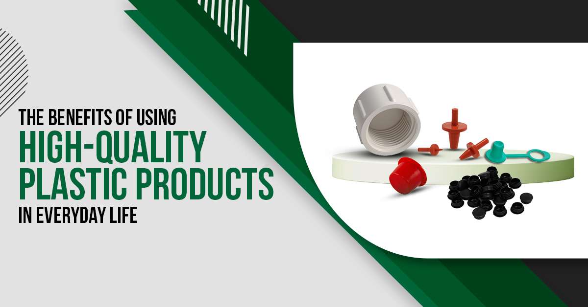 You are currently viewing The Benefits of Using High-Quality Plastic Products in Everyday Life