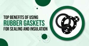 Read more about the article Top Benefits of Using Rubber Gaskets for Sealing and Insulation