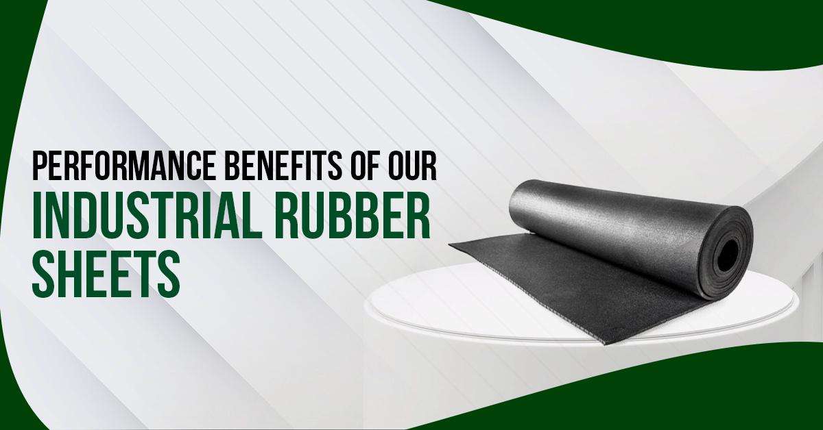 Read more about the article Performance Benefits of Our Industrial Rubber Sheets