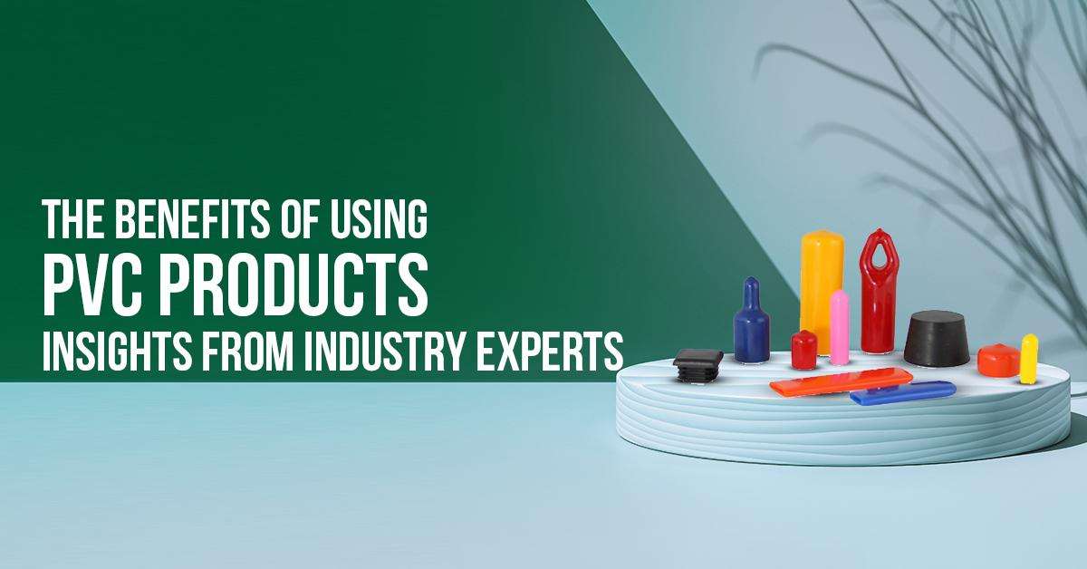 You are currently viewing The Benefits of Using PVC Products: Insights from Industry Experts