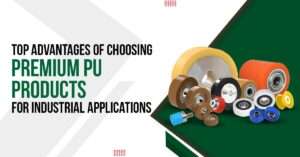Read more about the article Top Advantages of Choosing Premium PU Products for Industrial Applications