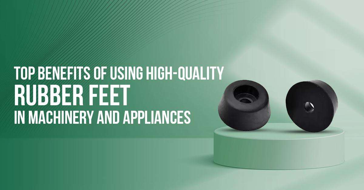 Read more about the article Top Benefits of Using High-Quality Rubber Feet in Machinery and Appliances