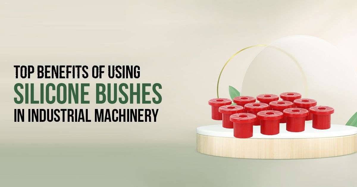 You are currently viewing Top Benefits of Using Silicone Bushes in Industrial Machinery