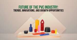 Read more about the article Future of the Industrial PVC Industry: Trends, Innovations, and Growth Opportunities