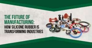 Read more about the article The Future of Manufacturing: How Silicone Rubber Is Transforming Industries