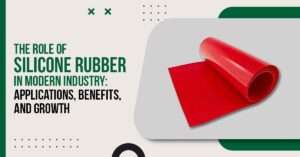 Read more about the article The Role of Silicone Rubber in Modern Industry: Applications, Benefits, and Growth