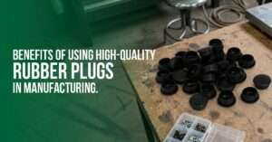 Read more about the article Benefits of Using High-Quality Rubber Plugs in Manufacturing