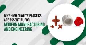 Read more about the article Why High-Quality Plastics Are Essential for Modern Manufacturing and Engineering